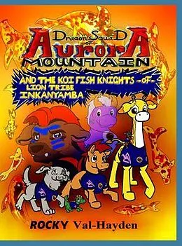 E-Book (epub) The Dragon Squad of Aurora Mountain and the Koi Fish Knights of Lion Tribe Inkanyamba von Rocky Val-Hayden