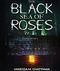 E-Book (epub) The Black Sea Of Roses von Vanessa M. Chattman