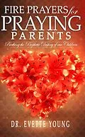 E-Book (epub) FIRE PRAYERS FOR PRAYING PARENTS von Evette Young