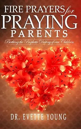E-Book (epub) FIRE PRAYERS FOR PRAYING PARENTS von Evette Young