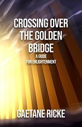 eBook (epub) Crossing Over The Golden Bridge de Gaetane Ricke