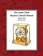 Kartonierter Einband (Kt) The Atmos Clock Repairer?s Bench Manual von D. Rod Lloyd