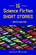 E-Book (epub) 15 Science Fiction Short Stories - Bryce Walton von Bryce Walton, Eli Jayne