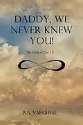 E-Book (epub) Daddy, We Never Knew You! von Roy Abraham Varghese