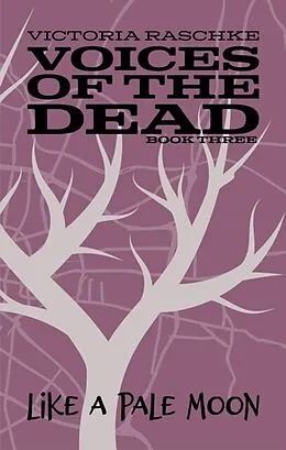 E-Book (epub) Like A Pale Moon: Voices of the Dead von Raschke Victoria