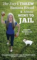 E-Book (epub) The Day I Threw Banana Bread and Almost Went to Jail von Jeanette Hargreaves