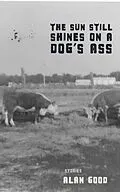 E-Book (epub) The Sun Still Shines on a Dog's Ass von Alan Good