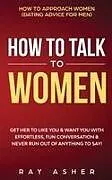 Kartonierter Einband How to Talk to Women von Ray Asher