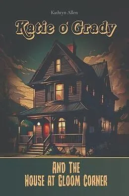 E-Book (epub) Katie O' Grady And The House At Gloom Corner von Kathryn A Allen
