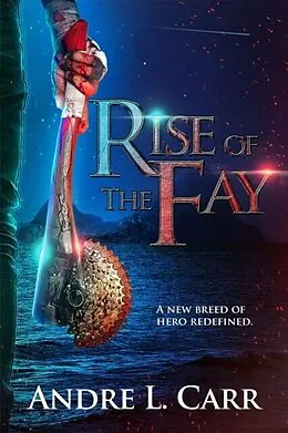 E-Book (epub) Rise of the Fay von Andre L. Carr