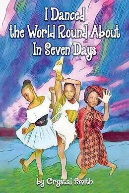 E-Book (epub) I Danced the World Round About in Seven Days von Crystal Smith