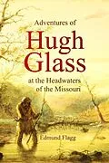 E-Book (epub) Adventures of Hugh Glass at the Headwaters of the Missouri von Edmund Flagg