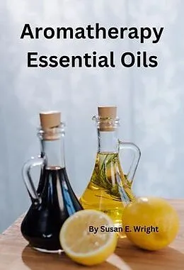 E-Book (epub) Aromatherapy Essential Oils von Susan Wright