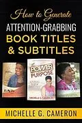 E-Book (epub) How to Generate Attention-Grabbing Book Titles & Subtitles von Michelle G Cameron