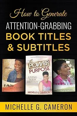 E-Book (epub) How to Generate Attention-Grabbing Book Titles & Subtitles von Michelle G Cameron