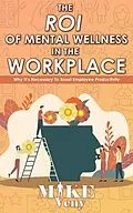 E-Book (epub) The ROI of Mental Wellness in the Workplace von Mike Veny
