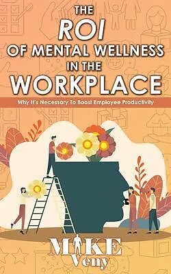 E-Book (epub) The ROI of Mental Wellness in the Workplace von Mike Veny