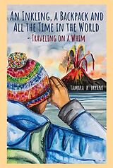 E-Book (epub) An Inkling, A Backpack, and All the Time in the World.... Traveling on a Whim von Tamara Bryant