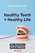 E-Book (epub) Healthy Teeth = Healthy Life von Anthony Mikalauskas