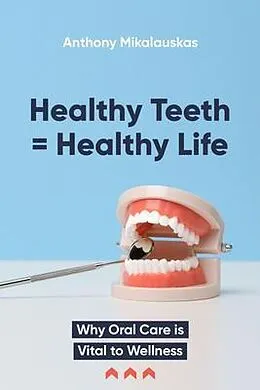 E-Book (epub) Healthy Teeth = Healthy Life von Anthony Mikalauskas
