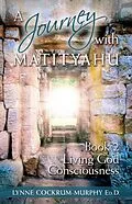 E-Book (epub) A Journey with Matityahu - Living God Consciousness Book 2 von Lynne Cockrum-Murphy