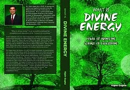 E-Book (epub) What Is Divine Energy von Vipin Gupta