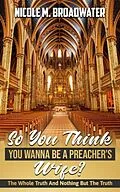 E-Book (epub) So You Think You Wanna Be A Preacher's Wife? von Nicole Broadwater