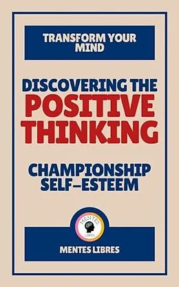 E-Book (epub) Discovering the Positive Thinking - Championship Self-esteem von Mentes Libres