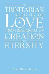 eBook (epub) The Trinitarian Activity Of Love From Beginning Of Creation To Eternity de Grace Balogun