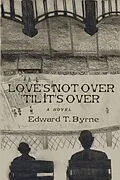 E-Book (epub) Love's Not Over 'Til It's Over von Edward T. Byrne