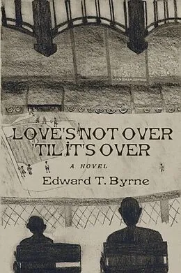 E-Book (epub) Love's Not Over 'Til It's Over von Edward T. Byrne