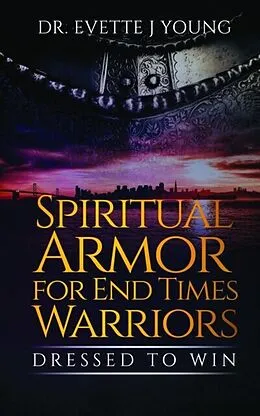E-Book (epub) SPIRITUAL ARMOR FOR END TIMES WARRIORS von Evette Young