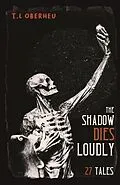 E-Book (epub) The Shadow Dies Loudly von T. L Oberheu