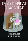 E-Book (epub) Emma Elephant Plays a Tune von Kevin Rogers