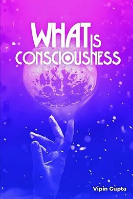 E-Book (epub) What Is Consciousness von Vipin Gupta