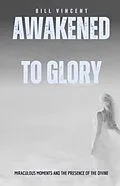 E-Book (epub) Awakened to Glory von Bill Vincent