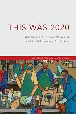 E-Book (epub) This Was 2020: Minnesotans Write About Pandemics and Social Justice in a Historic Year: Minnesotans von Unknown