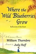 E-Book (epub) Where the Wild Blueberries Grow von William Thornbro