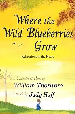 E-Book (epub) Where the Wild Blueberries Grow von William Thornbro