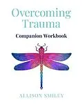 E-Book (epub) Overcoming Trauma Companion Workbook von Allison Smiley