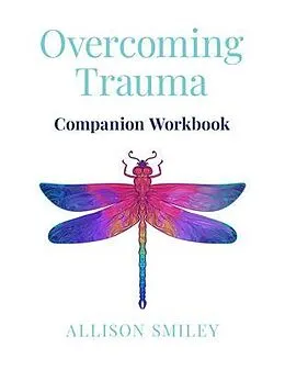 E-Book (epub) Overcoming Trauma Companion Workbook von Allison Smiley