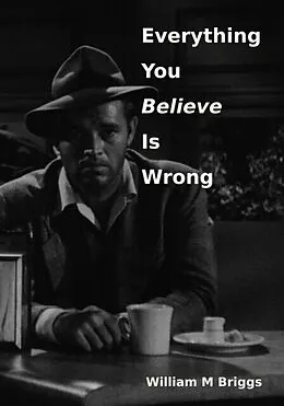E-Book (epub) Everything You Believe Is Wrong von William Briggs