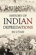 E-Book (epub) History of Indian Depredations in Utah von Peter Gottfredson
