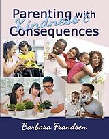 eBook (epub) Parenting with Kindness & Consequences de Barbara Frandsen