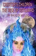 E-Book (epub) CREATOR'S CHILDREN THE RISE OF ASTWIHAD von Valerie Welsh