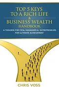 E-Book (epub) Top 5 Keys To A Rich Life & Business Wealth Handbook von Chris Voss