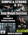 E-Book (epub) Simple and Strong: Bodyweight Exercises for Everyone's Fitness Journey von Kevin B DiBacco