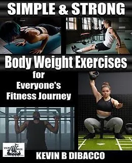 E-Book (epub) Simple and Strong: Bodyweight Exercises for Everyone's Fitness Journey von Kevin B DiBacco