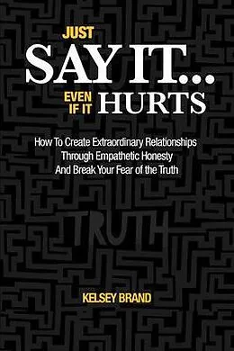 E-Book (epub) Just Say It... Even If It Hurts von Kelsey Brand