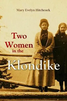 E-Book (epub) Two Women in the Klondike von Mary Hitchcock